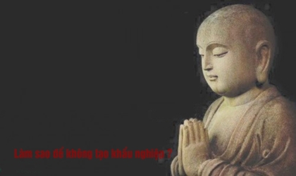 Làm sao để không tạo khẩu nghiệp ?